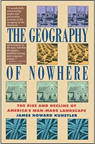 The Geography of Nowhere: The Rise and Decline of America's Man-Made Landscape 