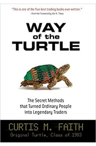 Way of the Turtle: The Secret Methods That Turned Ordinary People Into Legendary Traders