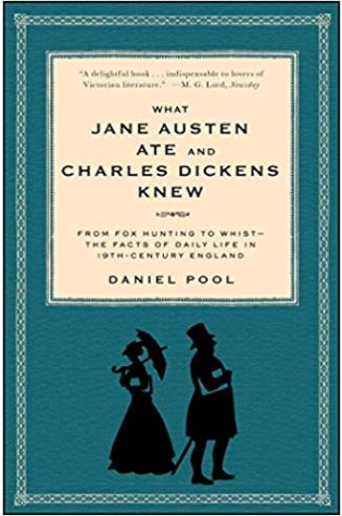 What Jane Austen Ate and Charles Dickens Knew: From Fox Hunting to Whist—the Facts of Daily Life in 19th-Century England