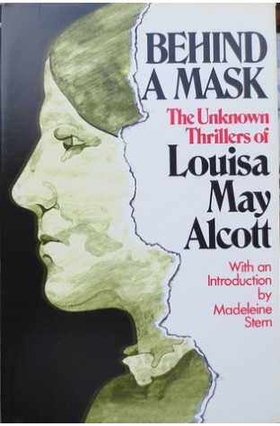 	Behind a Mask the Unknown Thrillers Of Louisa May Alcott	