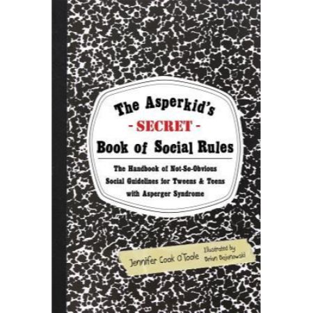 The Asperkid’s (Secret) Book of Social Rules: The Handbook of Not-so-Obvious Social Guidelines for Tweens and Teens with Asperger Syndrome