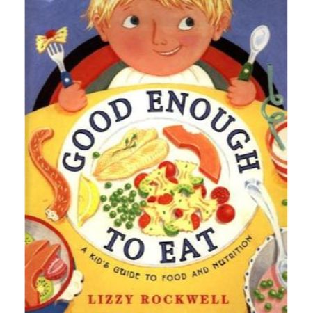 Good Enough to Eat: A Kid’s Guide to Food and Nutrition