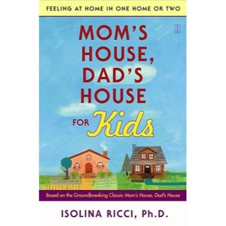 Mom's House, Dad's House for Kids: Feeling at Home in One Home or Two  