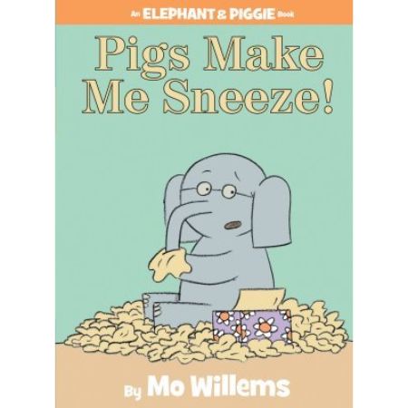 Pigs Make Me Sneeze! (Elephant & Piggie, #10)  