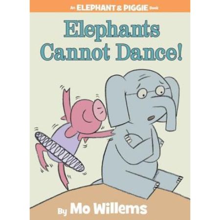 Elephants Cannot Dance! (Elephant & Piggie, #9)