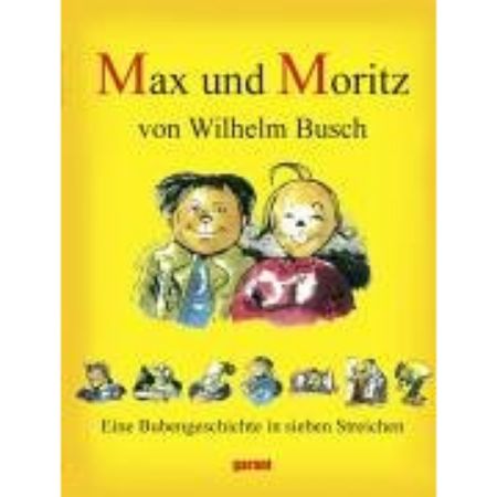 Max und Moritz. Eine Bubengeschichte in sieben Streichen