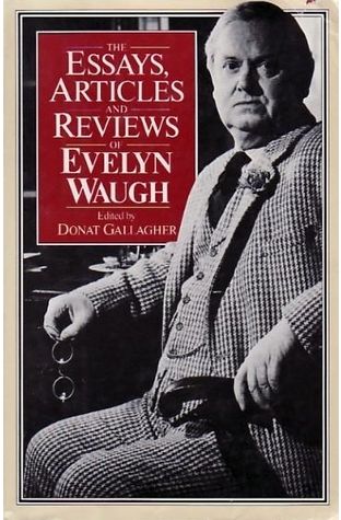 The Essays, Articles and Reviews of Evelyn Waugh