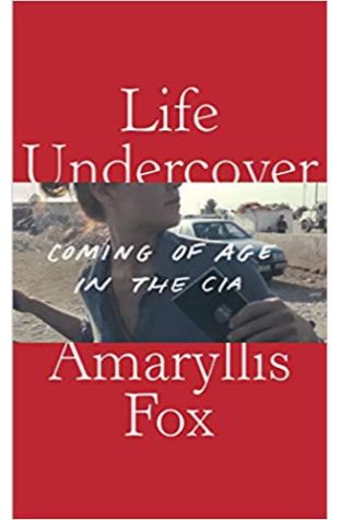 Life Undercover: Coming of Age in the CIA 