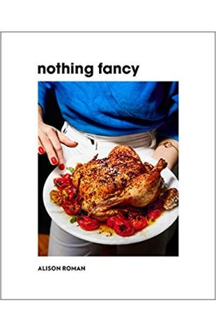 Nothing Fancy: Unfussy Food for Having People Over