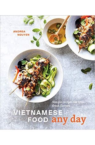 Vietnamese Food Any Day: Simple Recipes for True, Fresh Flavors 