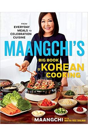 Maangchi's Big Book of Korean Cooking: From Everyday Meals to Celebration Cuisine 