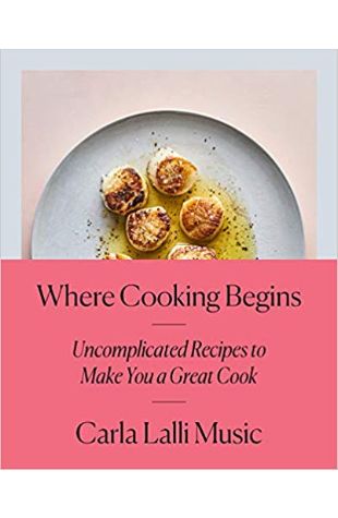 Where Cooking Begins: Uncomplicated Recipes To Make You A Great Cook