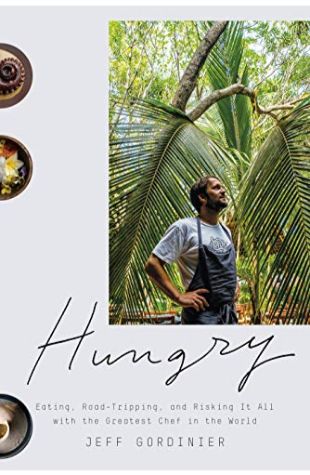 Hungry: Eating, Road-Tripping, and Risking It All with the Greatest Chef in the World 