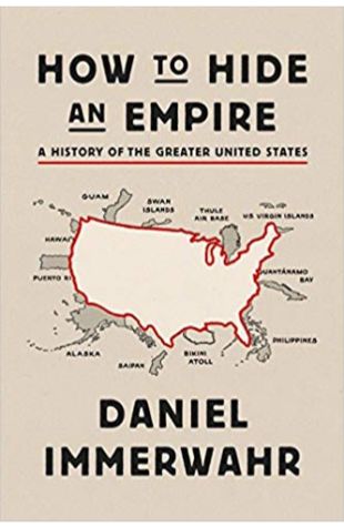 How to Hide an Empire: A History of the Greater United States 