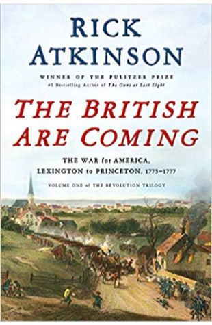 The British Are Coming: The War for America, Lexington to Princeton, 1775-1777