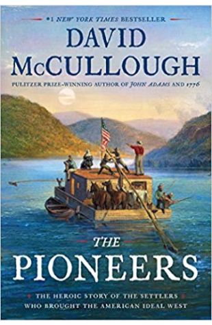 The Pioneers: The Heroic Story of the Settlers Who Brought the American Ideal West