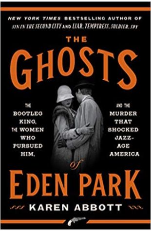 The Ghosts of Eden Park: The Bootleg King, the Women Who Pursued Him, and the Murder That Shocked Jazz-Age America