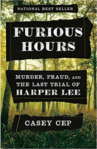 Furious Hours: Murder, Fraud, And The Last Trial Of Harper Lee