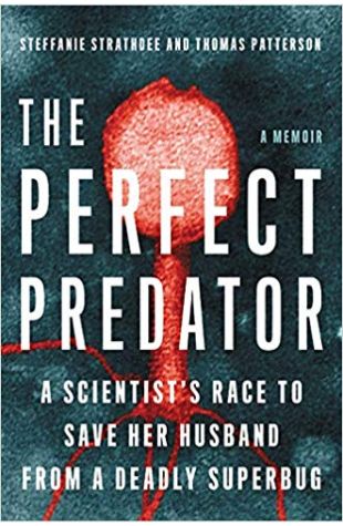 The Perfect Predator: A Scientist's Race to Save Her Husband from a Deadly Superbug: A Memoir 