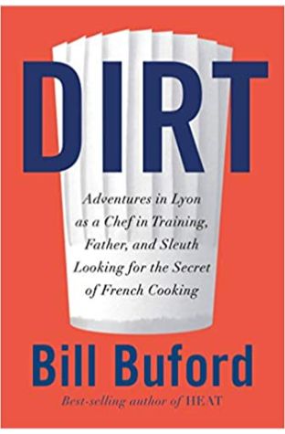 Dirt: Adventures in Lyon as a Chef in Training, Father, and Sleuth Looking for the Secret of French Cooking