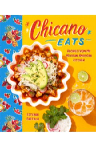 Chicano Eats: Recipes from My Mexican-American Kitchen