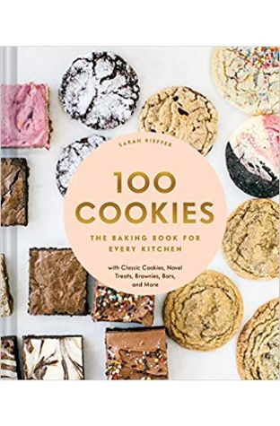 100 Cookies: The Baking Book for Every Kitchen, with Classic Cookies, Novel Treats, Brownies, Bars, and More