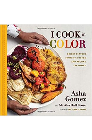 I Cook in Color: Bright Flavors from My Kitchen and Around the World