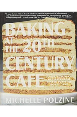 Baking at the 20th Century Cafe: Iconic European Desserts from Linzer Torte to Honey Cake