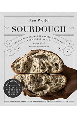 New World Sourdough: Artisan Techniques For Creative Homemade Fermented Breads
