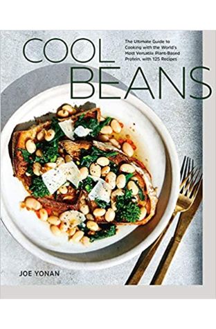 Cool Beans: The Ultimate Guide to Cooking with the World's Most Versatile Plant-Based Protein, with 125 Recipes [A Cookbook]