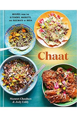 Chaat: Recipes from the Kitchens, Markets, and Railways of India