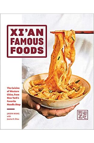 Xi'an Famous Foods: The Cuisine of Western China, from New York's Favorite Noodle Shop: Western Chinese Cooking from New York’s Favorite Noodle Shop