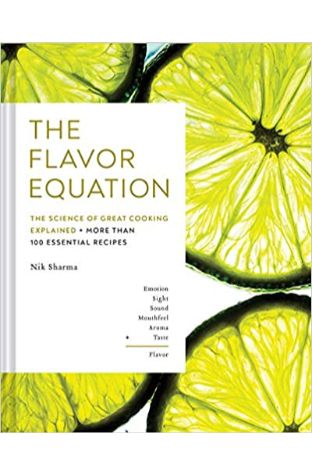 The Flavor Equation: The Science of Great Cooking Explained + More Than 100 Essential Recipes