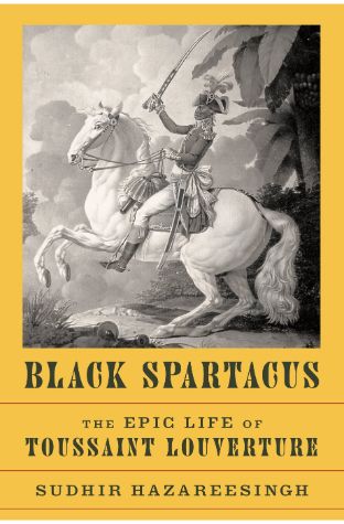 Black SpartacusThe Epic Life of Toussaint Louverture
