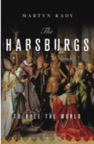 The Habsburgs: The Rise and Fall of a World Power
