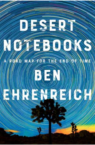 Desert Notebooks: A Road Map for the End of Time