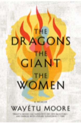 The Dragons, the Giant, the Women: A Memoir