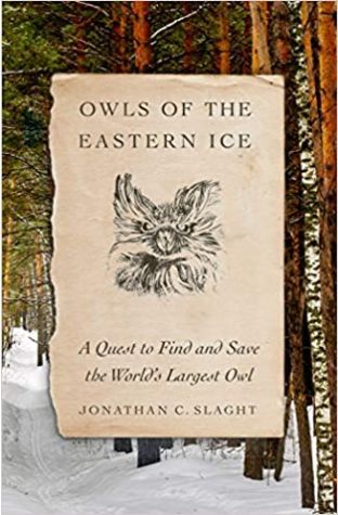 Owls of the Eastern Ice: A Quest to Find and Save the World's Largest Owl