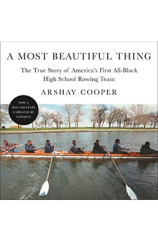 A Most Beautiful Thing: The True Story of America's First All-Black High School Rowing Team