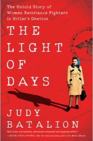 The Light of Days: The Untold Story of Women Resistance Fighters in Hitler's Ghettos