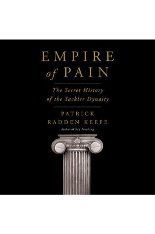 Empire of Pain: The Secret History of the Sackler Dynasty