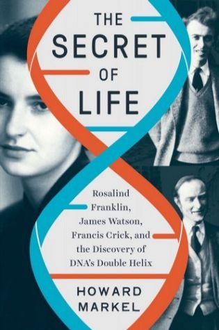 The Secret of Life: Rosalind Franklin, James Watson, Francis Crick, and the Discovery of DNA’s Double Helix