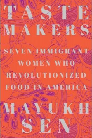 Taste Makers: Seven Immigrant Women Who Revolutionized Food in America