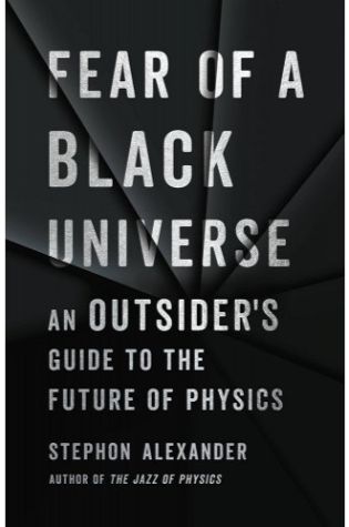 Fear of a Black Universe: An Outsider’s Guide to the Future of Physics