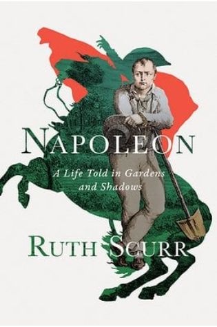 Napoleon: a Life in Gardens and Shadows