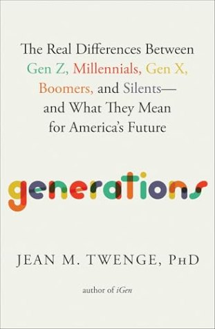 Generations: The Real Differences Between Gen Z, Millennials, Gen X, Boomers, and Silents―and What They Mean for America’s Future