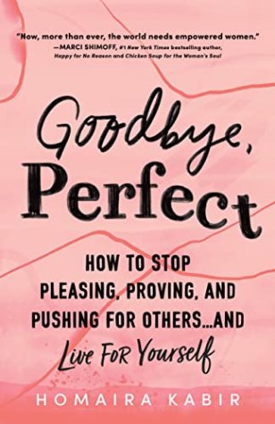 Goodbye, Perfect: How to Stop Pleasing, Proving, and Pushing for Others… and Live for Yourself