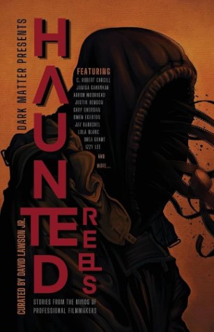 Haunted Reels: Stories from the Minds of Professional Filmmakers