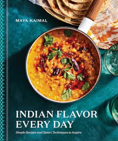 Indian Flavor Every Day : Simple Recipes and Smart Techniques to Inspire