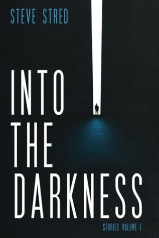 Into the Darkness: Stories Volume 1